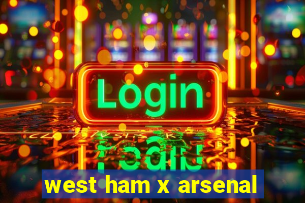 west ham x arsenal